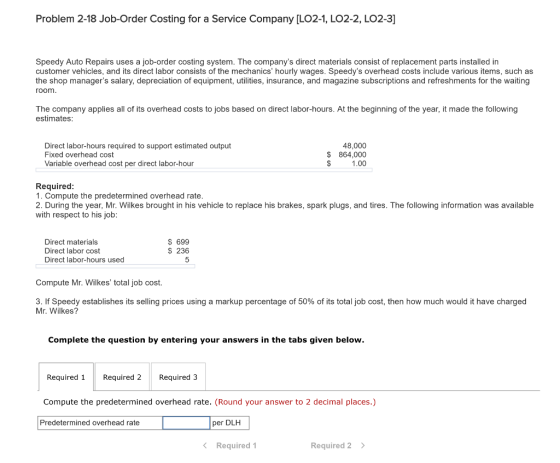 Problem 2-18 Job-Order Costing for a Service Company [LO2-1, LO2-2, LO2-3] Speedy Auto Repairs uses a job-order costing syste