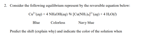 2. Consider the following equilibrium represent by the reversible equation below: Cu2+(aq) + 4 NH4OH(aq) = [Cu(NH3)4]2+(aq) +