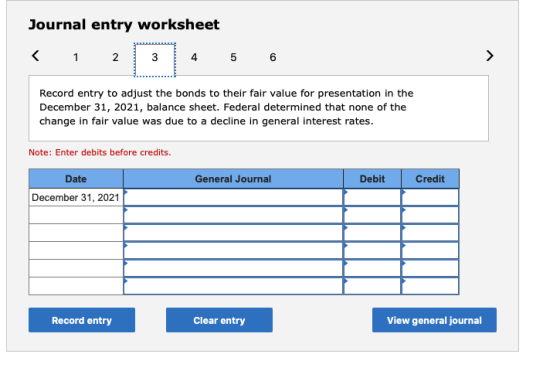 Journal entry worksheet < 1 2 3 4 5 6 Record entry to adjust the bonds to their fair value for presentation in the December 3