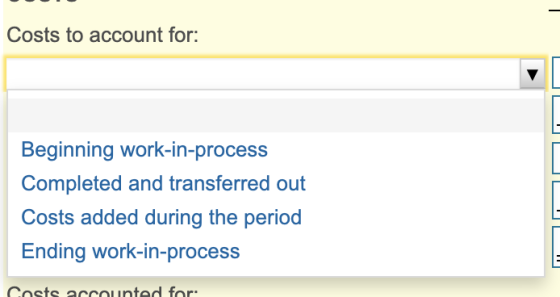 Costs to account for: Beginning work-in-process Completed and transferred out Costs added during the period Ending work-in-pr