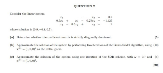 QUESTION 2 Consider the linear system 11 0.50 + Ii 22 0.579 + 23 0.2533 13 0.2 -1.425 2 whose solution is (0.9,-0.8.0.7). (a)