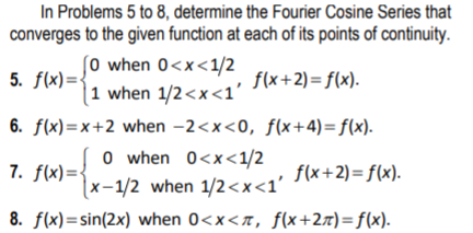5. f(x)= In Problems 5 to 8, determine the Fourier Cosine Series that converges to the given function at each of its points o