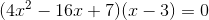 (4x^2-16x+7)(x-3)=0