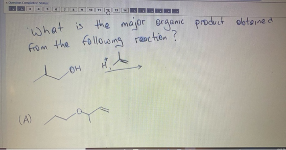 Question Completion Status product obtained What from the is the major organic following reaction ? Tom Hit (A) na