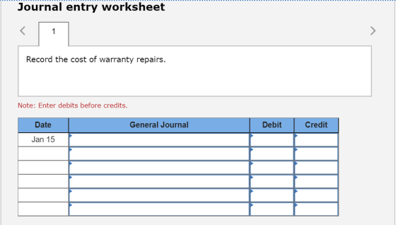 Journal entry worksheet Record the cost of warranty repairs. Note: Enter debits before credits. Date General Journal Debit Cr
