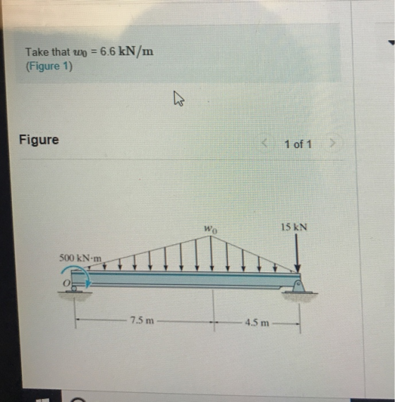 Take that uo = 6.6 kN/m (Figure 1) Figure 1 of 1 15 kN 0 500 kN-nm -4.5 m