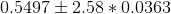 0.5497\pm 2.58*0.0363