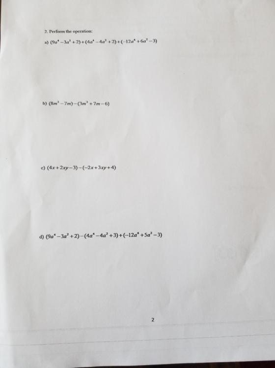 2. Perform the operation: a) (9a-3a+2)+(4a-4a+2)+(-12a +6a-3) b) (8m2-7m)-(3m2 +7m-6) c) (4x+2xy-3)-(-2x+3xy+ 4 ) d) (9a-3a +