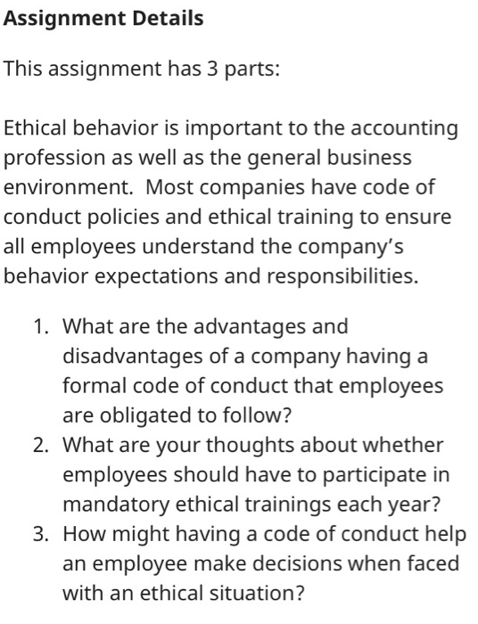 Assignment Details This assignment has 3 parts: Ethical behavior is important to the accounting profession as well as the gen