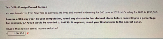 Tax Drill - Foreign Earned Income Mlo was transferred from New York to Germany. He lived and worked in Germany for 340 days i