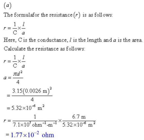 The formulafor the resistance (r) is as follows ca Here, C is the conductance, ł is the length and a is the area. Calculate t