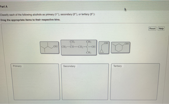 Part A Classify each of the following alcohols as primary (1°), secondary (2), or tertiary (3): Drag the appropriate items to