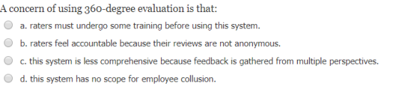 A concern of using 360-degree evaluation is that: a. raters must undergo some training before using this system b. raters fee