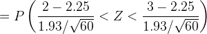 = P\left(\frac{2 - 2.25}{1.93/\sqrt {60}} < Z < \frac{3 -2.25}{1.93/\sqrt{60}}\right)