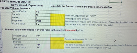 Calculate the Present Value in the three scenarios below PART II: BOND ISSUANCE Newly issued 10-year bond Present Value at Is