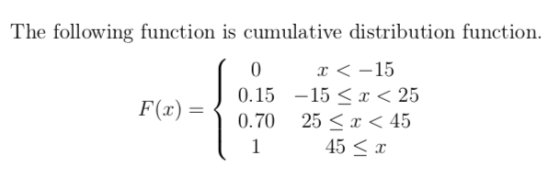 The following function is cumulative distribution function. 5 7 %520 T<-15 0.15-15 r<25 (r)一亻 0.70 25 、〈45 < 45X -