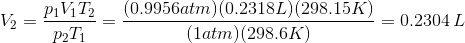 V_2 = \frac{p_1V_1T_2}{p_2T_1} = \frac {(0.9956 atm)(0.2318 L)(298.15 K)}{(1 atm)(298.6 K)}=0.2304\, L