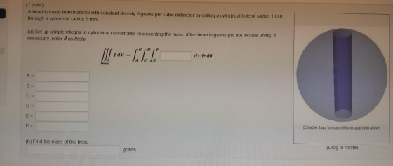 (1 point) A bead is made from material with constant density 5 grams per cubic millimeter by drilling a cylindrical hole of r