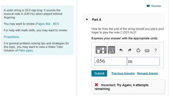 1 Review A violin string is 29.0 cm long. It sounds the musical note A (440 Hz) when played without fingering Part A You may