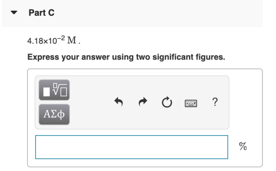 Part C 4.18x10-2 M. Express your answer using two significant figures. IVO A o 2 ? ΑΣΦ