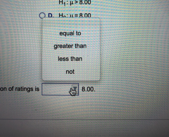 H1: > 8.00 OD. He: u = 8.00 equal to greater than less than not on of ratings is The 8.00.