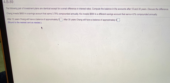4.B.89 The following pair of investment plans are identical except for a small difference in interest rates. Compute the bala