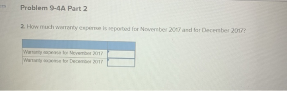 res Problem 9-4A Part 2 2. How much warranty expense is reported for November 2017 and for December 2017? Warranty expense fo