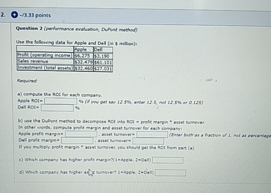 2. -13.33 points Question 2 (performance evaluation, DuPont method) Use the following data for Apple and Dell (in 5 million):