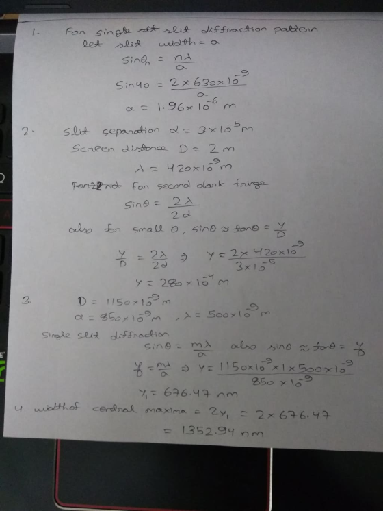 For single sit let diffraction pattern. midth=a Sino Sinuo 2x630x lo = 2x a = 1.96x lo 2. slit separation 2 = 3x15 m Screen d