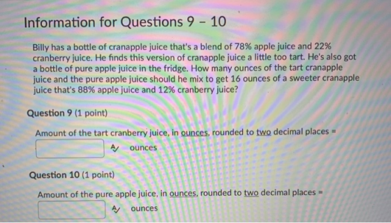 Information for Questions 9- 10 Billy has a bottle of cranapple juice thats a blend of 78% apple juice and 22% cranberry jui