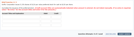 Brief Exercise 11-5 Swifty Corporation issues 5,150 shares of $120 par value preferred stock for cash at $135 per share. Jour