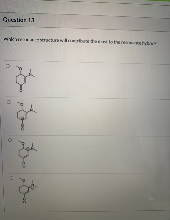 Question 13 Which resonance structure will contribute the most to the resonance hybrid? O 00 O O -oo