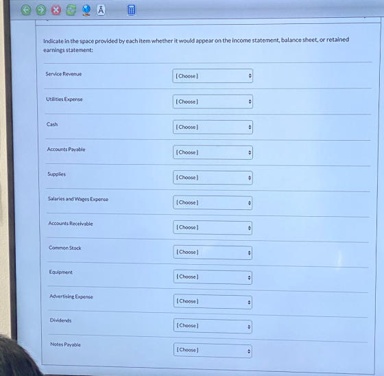 Indicate in the space provided by each item whether it would appear on the income statement, balance sheet, or retained earni