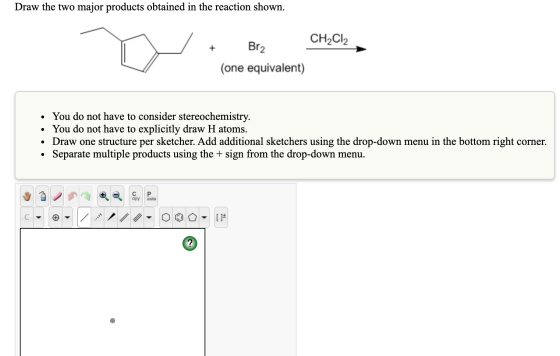 Draw the two major products obtained in the reaction shown. + CH2Cl2 Brz (one equivalent) • You do not have to consider stere