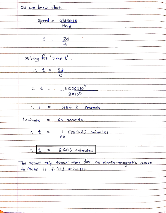 as we know that, Speed - distance time 20 t solving for time ť, 20 с 9 t 115.26x10 3*108 :. t 384. 2. seconds I minute 60 se