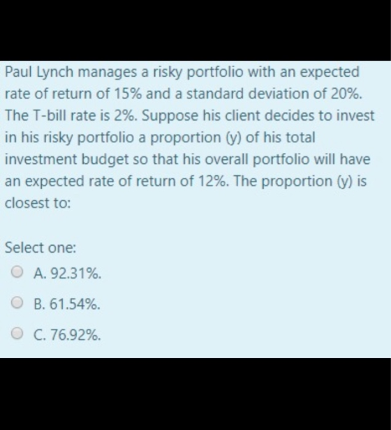 Paul Lynch manages a risky portfolio with an expected rate of return of 15% and a standard deviation of 20%. The T-bill rate