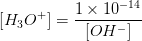 [H_3O^+]=\frac{1\times 10^{-14}}{[OH^-]}