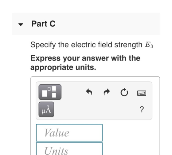 - Part C Specify the electric field strength E3 Express your answer with the appropriate units. Value Units