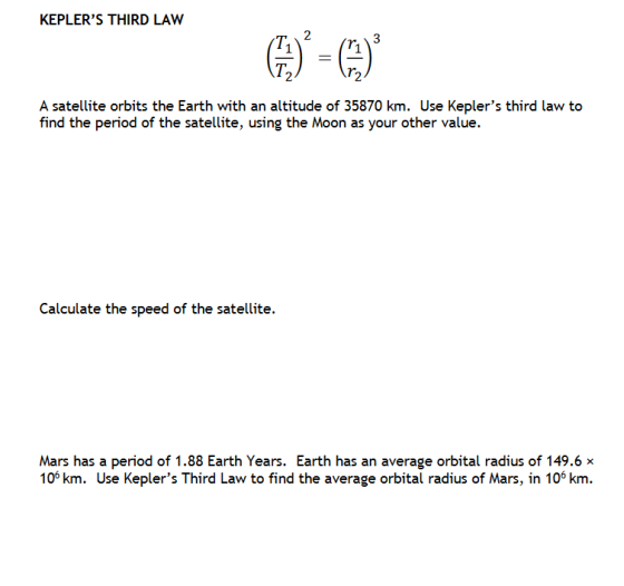 KEPLERS THIRD LAW 2 \T2 A satellite orbits the Earth with an altitude of 35870 km. Use Keplers third law to find the period