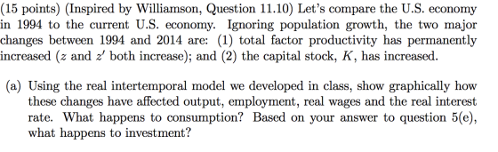 (15 points) (Inspired by Williamson, Question 11.10) Let’s compare the U.S. economy in 1994 to the current U.S. economy. Igno