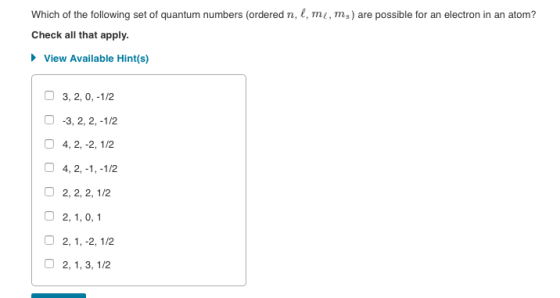 Which of the following set of quantum numbers (ordered n, l, m ,ms) are possible for an electron in an atom? Check all that a