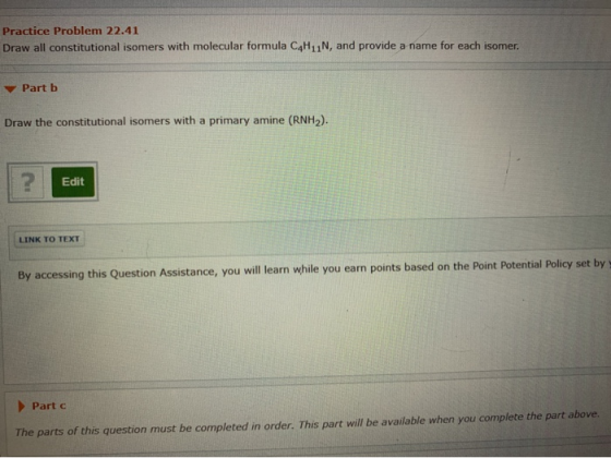 Practice Problem 22.41 Draw all constitutional isomers with molecular formula C4H11N, and provide a name for each isomer. Par