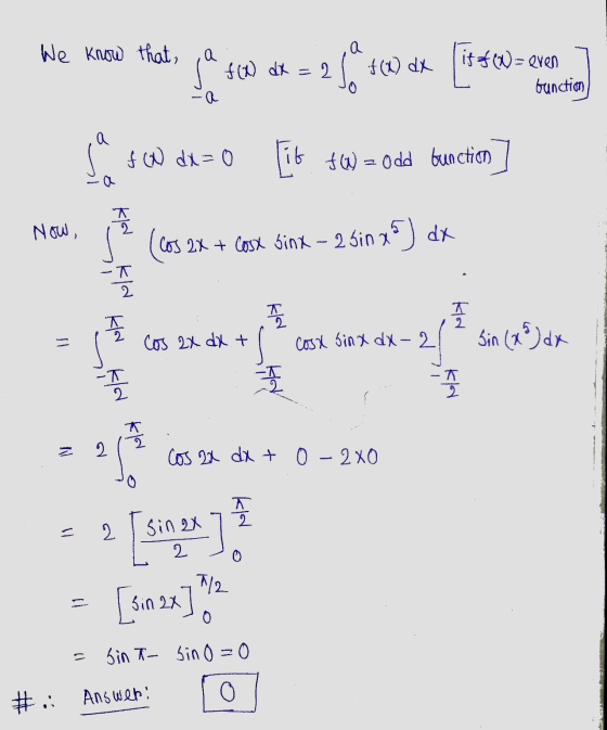 We know that, , a a je f(x) dx = 2 2 Jo f(x) dx is of (N= even bunction -a a سے f (N) dx = 0 fW = 0 dd bunction oly Now, (cos