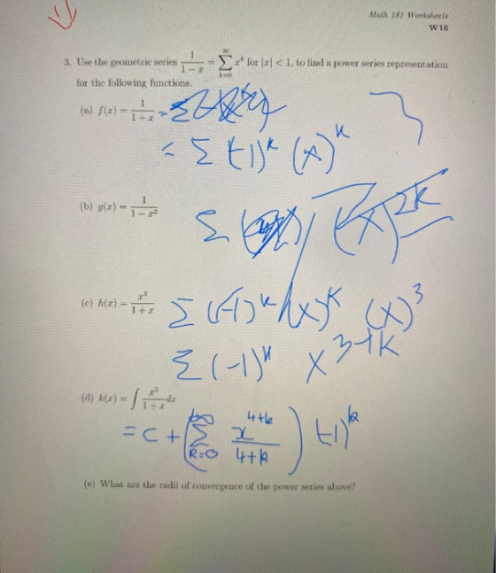 Math 181 Worksheets W16 * for <1, to find a power series representation 3. Use the geometric series for the following functio