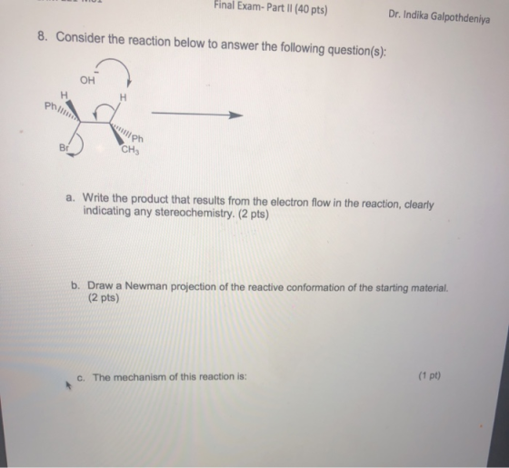 Final Exam- Part 11 (40 pts) Dr. Indika Galpothdeniya 8. Consider the reaction below to answer the following question(s): OH