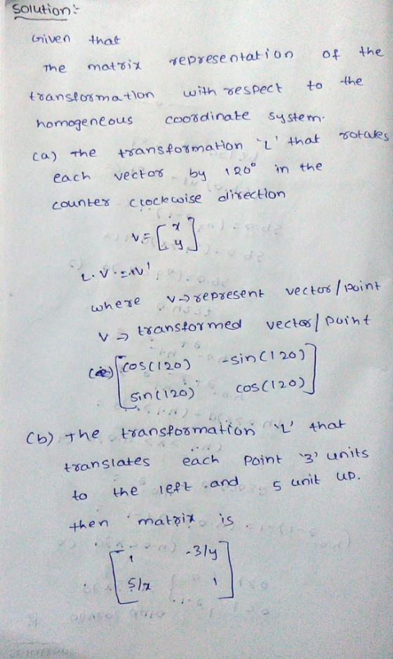 Solution tbanspos maton wth espect to the homoge neous coosdinate sstem ca) the tsanspotmation L that sotakes vectors by 120 in the Sint 12o) Cb) The ttansPosmation thot toonslates each Point 3 units to the eptand s unit uD 31y