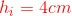 {\color{Red} h_{i}=4cm}