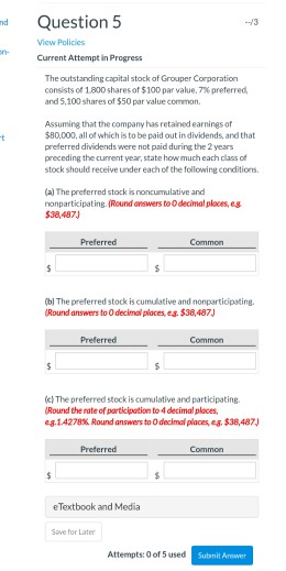 Question 5 View Policies Current Attempt in Progress The outstanding capital stock of Grouper Corporation consists of 1.800 s