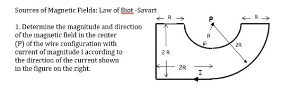 Sources of Magnetic Fields: Law of Biot -Savart R 1. Determine the magnitude and direction of the magnetic field in the cente