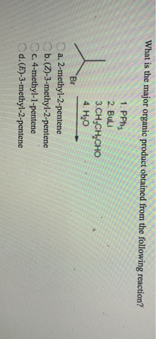 What is the major organic product obtained from the following reaction? 1. PPh 2. Buli 3.CH3CH2CHO 4. H20 Br a. 2-methyl-2-pe